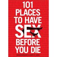 101 Places to Have Sex Before You Die,9781416585350 101 Places to Have Sex Before You Die,9781416585350