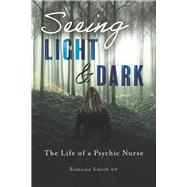 Seeing Light and Dark The Life of a Psychic Nurse,9798350945355 Seeing Light and Dark The Life of a Psychic Nurse,9798350945355