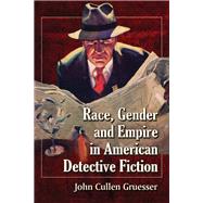 Race, Gender and Empire in American Detective Fiction,9780786465361 Race, Gender and Empire in American Detective Fiction,9780786465361