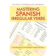 Mastering Spanish Irregular Verbs: A Simplified Approach and Visual Guide for Spanish Verb Fluency: For Intermediate and Advanced Students,9781440115363 Mastering Spanish Irregular Verbs: A Simplified Approach and Visual Guide for Spanish Verb Fluency: For Intermediate and Advanced Students,9781440115363