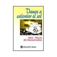 Vamos a calentar el sol / Let the sun heat,9789500285391 Vamos a calentar el sol / Let the sun heat,9789500285391