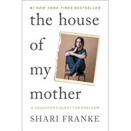 The House of My Mother A Daughter's Quest for Freedom,9781668065396 The House of My Mother A Daughter's Quest for Freedom,9781668065396