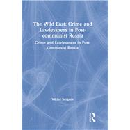 The Wild East: Crime and Lawlessness in Post-communist Russia,9781040285404 The Wild East: Crime and Lawlessness in Post-communist Russia,9781040285404