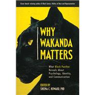Why Wakanda Matters What Black Panther Reveals About Psychology, Identity, and Communication,9781950665419 Why Wakanda Matters What Black Panther Reveals About Psychology, Identity, and Communication,9781950665419