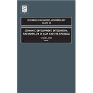 Economic Development, Integration, and Morality in Asia and the Americas,9781848555426 Economic Development, Integration, and Morality in Asia and the Americas,9781848555426