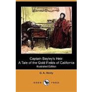 Captain Bayley's Heir : A Tale of the Gold Fields of California,9781409985464 Captain Bayley's Heir : A Tale of the Gold Fields of California,9781409985464