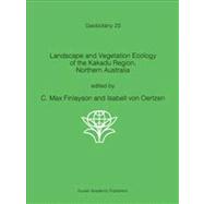 Landscape and Vegetation Ecology of the Kakadu Region, Northern Australia,9789401065474 Landscape and Vegetation Ecology of the Kakadu Region, Northern Australia,9789401065474