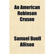 An American Robinson Crusoe,9781153585477 An American Robinson Crusoe,9781153585477