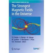 The Strongest Magnetic Fields in the Universe,9781493935499 The Strongest Magnetic Fields in the Universe,9781493935499