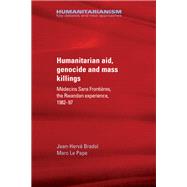 Humanitarian aid, genocide and mass killings Médecins Sans Frontières, the Rwandan experience, 1982-97,9781526115515 Humanitarian aid, genocide and mass killings Médecins Sans Frontières, the Rwandan experience, 1982-97,9781526115515