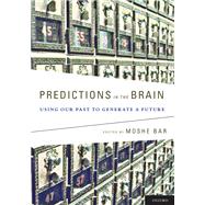 Predictions in the Brain Using Our Past to Generate a Future,9780195395518 Predictions in the Brain Using Our Past to Generate a Future,9780195395518