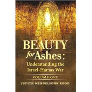 Beauty for Ashes: Understanding the Israel-Hamas War,9798385035519 Beauty for Ashes: Understanding the Israel-Hamas War,9798385035519