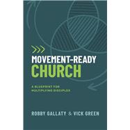 Movement-Ready Church A Blueprint for Multiplying Disciples,9798384525530 Movement-Ready Church A Blueprint for Multiplying Disciples,9798384525530