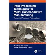 Post-Processing Techniques for Metal-Based Additive Manufacturing,9781000935547 Post-Processing Techniques for Metal-Based Additive Manufacturing,9781000935547