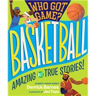 Who Got Game?: Basketball Amazing but True Stories!,9781523505548 Who Got Game?: Basketball Amazing but True Stories!,9781523505548