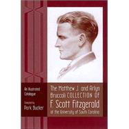 The Matthew J. And Arlyn Bruccoli Collection Of F. Scott Fitzgerald At The University Of South Carolina: An Illustrated Catalogue,9781570035562 The Matthew J. And Arlyn Bruccoli Collection Of F. Scott Fitzgerald At The University Of South Carolina: An Illustrated Catalogue,9781570035562
