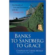 Banks to Sandberg to Grace: Five Decades of Love and Frustration with the Chicago Cubs,9780071385565 Banks to Sandberg to Grace: Five Decades of Love and Frustration with the Chicago Cubs,9780071385565