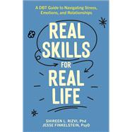 Real Skills for Real Life A DBT Guide to Navigating Stress, Emotions, and Relationships,9781462555574 Real Skills for Real Life A DBT Guide to Navigating Stress, Emotions, and Relationships,9781462555574