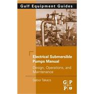 Electrical Submersible Pumps Manual: Design, Operations, and Maintenance,9781856175579 Electrical Submersible Pumps Manual: Design, Operations, and Maintenance,9781856175579