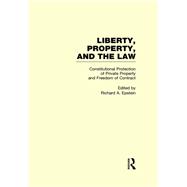 Constitutional Protection of Private Property and Freedom of Contract: Liberty, Property, and the Law,9780815335597 Constitutional Protection of Private Property and Freedom of Contract: Liberty, Property, and the Law,9780815335597