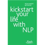Kickstart Your Life with NLP: Flash,9781444135602 Kickstart Your Life with NLP: Flash,9781444135602