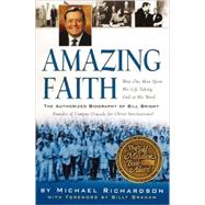 Amazing Faith The Authorized Biography of Bill Bright, Founder of Campus Crusade for Christ,9781578565610 Amazing Faith The Authorized Biography of Bill Bright, Founder of Campus Crusade for Christ,9781578565610