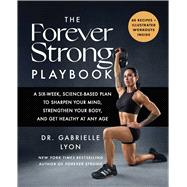 The Forever Strong PLAYBOOK A Six-Week, Science-Based Plan to Sharpen Your Mind, Strengthen Your Body, and Get Healthy at Any Age,9781668085622 The Forever Strong PLAYBOOK A Six-Week, Science-Based Plan to Sharpen Your Mind, Strengthen Your Body, and Get Healthy at Any Age,9781668085622