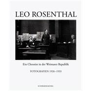 Leo Rosenthal: Ein Chronist in der Weimarer Republik Fotografien 1926-1933,9783829605649 Leo Rosenthal: Ein Chronist in der Weimarer Republik Fotografien 1926-1933,9783829605649