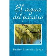 El agua del paraiso,9781436325677 El agua del paraiso,9781436325677