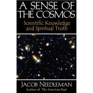 A Sense of the Cosmos: Scientific Knowledge and Spiritual Truth,9780972635721 A Sense of the Cosmos: Scientific Knowledge and Spiritual Truth,9780972635721