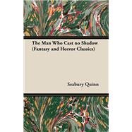 The Man Who Cast no Shadow (Fantasy and Horror Classics),9781447405733 The Man Who Cast no Shadow (Fantasy and Horror Classics),9781447405733