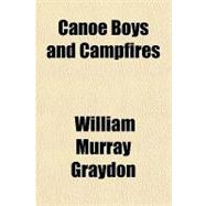 Canoe Boys and Campfires,9781153765749 Canoe Boys and Campfires,9781153765749