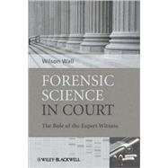 Forensic Science in Court The Role of the Expert Witness,9780470985762 Forensic Science in Court The Role of the Expert Witness,9780470985762