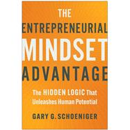 The Entrepreneurial Mindset Advantage The Hidden Logic That Unleashes Human Potential,9781637745779 The Entrepreneurial Mindset Advantage The Hidden Logic That Unleashes Human Potential,9781637745779