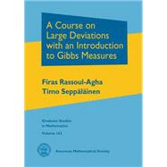 A Course on Large Deviations With an Introduction to Gibbs Measures,9780821875780 A Course on Large Deviations With an Introduction to Gibbs Measures,9780821875780