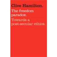 The Freedom Paradox Towards a Post-secular Ethics,9781742375786 The Freedom Paradox Towards a Post-secular Ethics,9781742375786