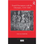 French Encounters With the Ottomans, 1510-1560,9780367175788 French Encounters With the Ottomans, 1510-1560,9780367175788