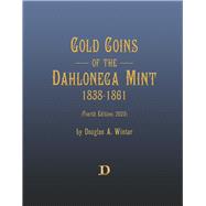 Gold Coins of the Dahlonega Mint 1838-1861 Fourth Edition (2023),9798350925791 Gold Coins of the Dahlonega Mint 1838-1861 Fourth Edition (2023),9798350925791