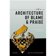 The Architecture of Blame and Praise An Interdisciplinary Investigation,9780198915836 The Architecture of Blame and Praise An Interdisciplinary Investigation,9780198915836