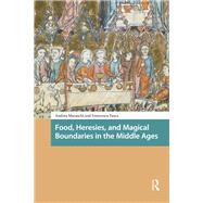 Food, Heresies, and Magical Boundaries in the Middle Ages,9781003695844 Food, Heresies, and Magical Boundaries in the Middle Ages,9781003695844
