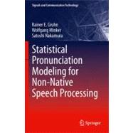 Statistical Pronunciation Modeling for Non-native Speech Processing,9783642195853 Statistical Pronunciation Modeling for Non-native Speech Processing,9783642195853