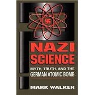 Nazi Science Myth, Truth, And The German Atomic Bomb,9780738205854 Nazi Science Myth, Truth, And The German Atomic Bomb,9780738205854