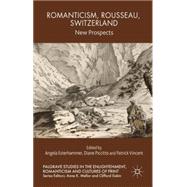Romanticism, Rousseau, Switzerland New Prospects,9781137475855 Romanticism, Rousseau, Switzerland New Prospects,9781137475855
