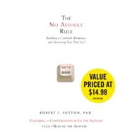 The No Asshole Rule Building a Civilized Workplace and Surviving One That Isn't,9781600245855 The No Asshole Rule Building a Civilized Workplace and Surviving One That Isn't,9781600245855