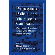 Propaganda, Politics and Violence in Cambodia,9781315285863 Propaganda, Politics and Violence in Cambodia,9781315285863