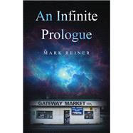 An Infinite Prologue,9798765255865 An Infinite Prologue,9798765255865