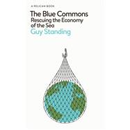 The Blue Commons Rescuing the Economy of the Sea,9780241475874 The Blue Commons Rescuing the Economy of the Sea,9780241475874