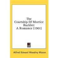 Courtship of Morrice Buckler : A Romance (1901),9780548865880 Courtship of Morrice Buckler : A Romance (1901),9780548865880