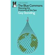 The Blue Commons Rescuing the Economy of the Sea,9780241475881 The Blue Commons Rescuing the Economy of the Sea,9780241475881