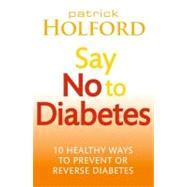 Say No To Diabetes 10 Secrets to Preventing and Reversing Diabetes,9780749955892 Say No To Diabetes 10 Secrets to Preventing and Reversing Diabetes,9780749955892